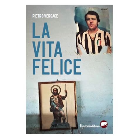 pietro versace la vita felice|“LA VITA FELICE” È L’OPERA PRIMA DI PIETRO VERSACE.